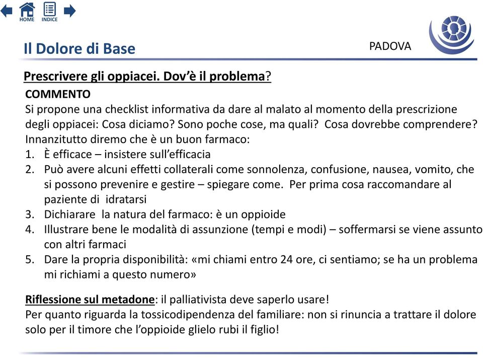 Può avere alcuni effetti collaterali come sonnolenza, confusione, nausea, vomito, che si possono prevenire e gestire spiegare come. Per prima cosa raccomandare al paziente di idratarsi 3.