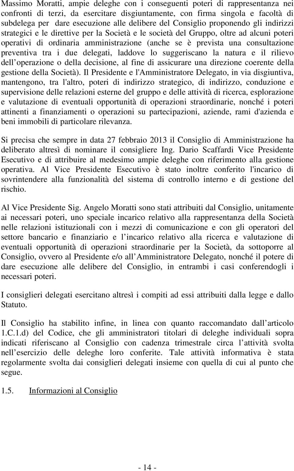 una consultazione preventiva tra i due delegati, laddove lo suggeriscano la natura e il rilievo dell operazione o della decisione, al fine di assicurare una direzione coerente della gestione della