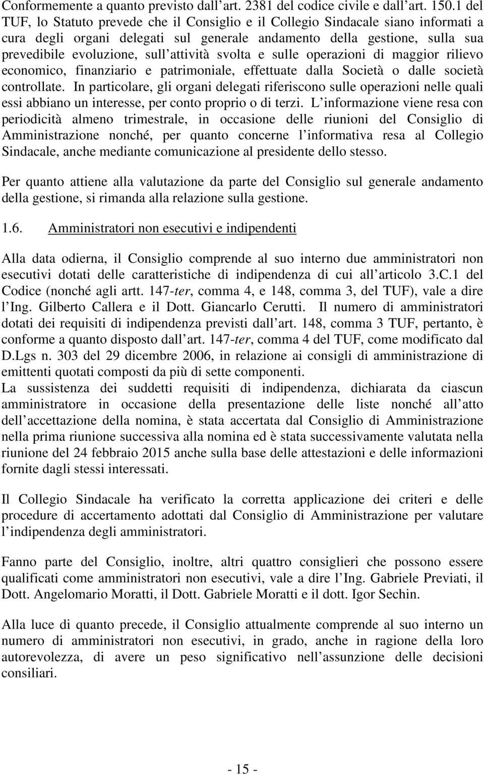 attività svolta e sulle operazioni di maggior rilievo economico, finanziario e patrimoniale, effettuate dalla Società o dalle società controllate.