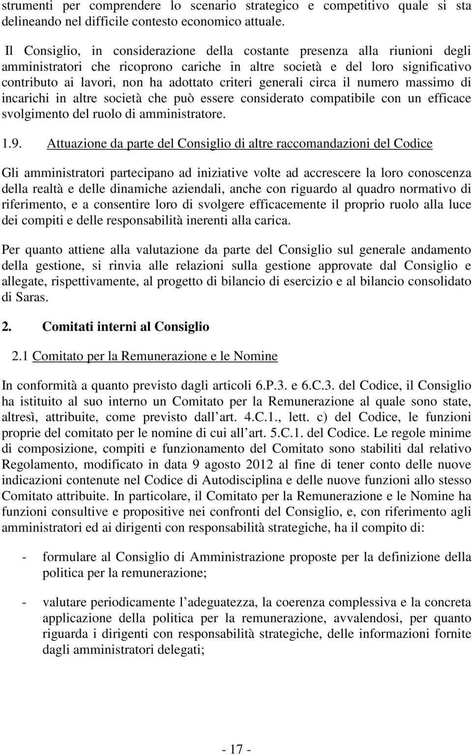 criteri generali circa il numero massimo di incarichi in altre società che può essere considerato compatibile con un efficace svolgimento del ruolo di amministratore. 1.9.