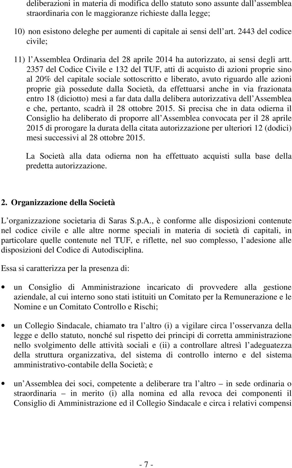 2357 del Codice Civile e 132 del TUF, atti di acquisto di azioni proprie sino al 20% del capitale sociale sottoscritto e liberato, avuto riguardo alle azioni proprie già possedute dalla Società, da