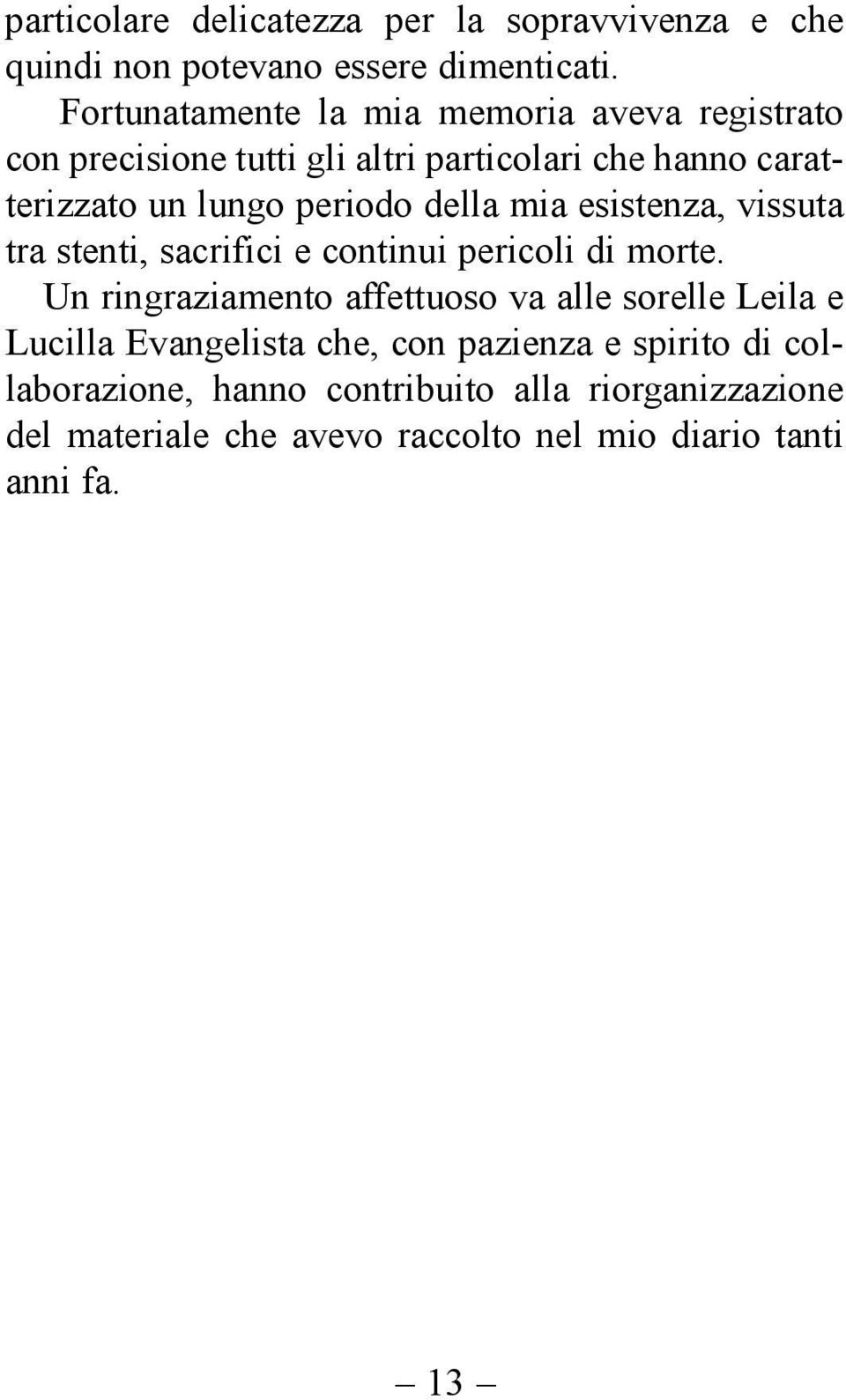 della mia esistenza, vissuta tra stenti, sacrifici e continui pericoli di morte.