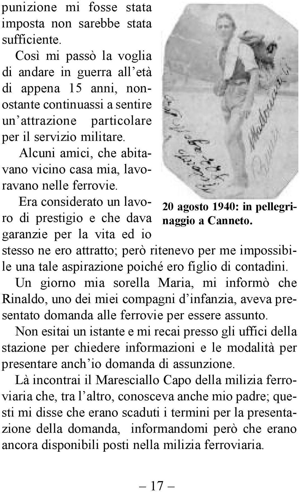 Alcuni amici, che abitavano vicino casa mia, lavoravano nelle ferrovie. Era considerato un lavoro di prestigio e che dava garanzie per la vita ed io 20 agosto 1940: in pellegrinaggio a Canneto.