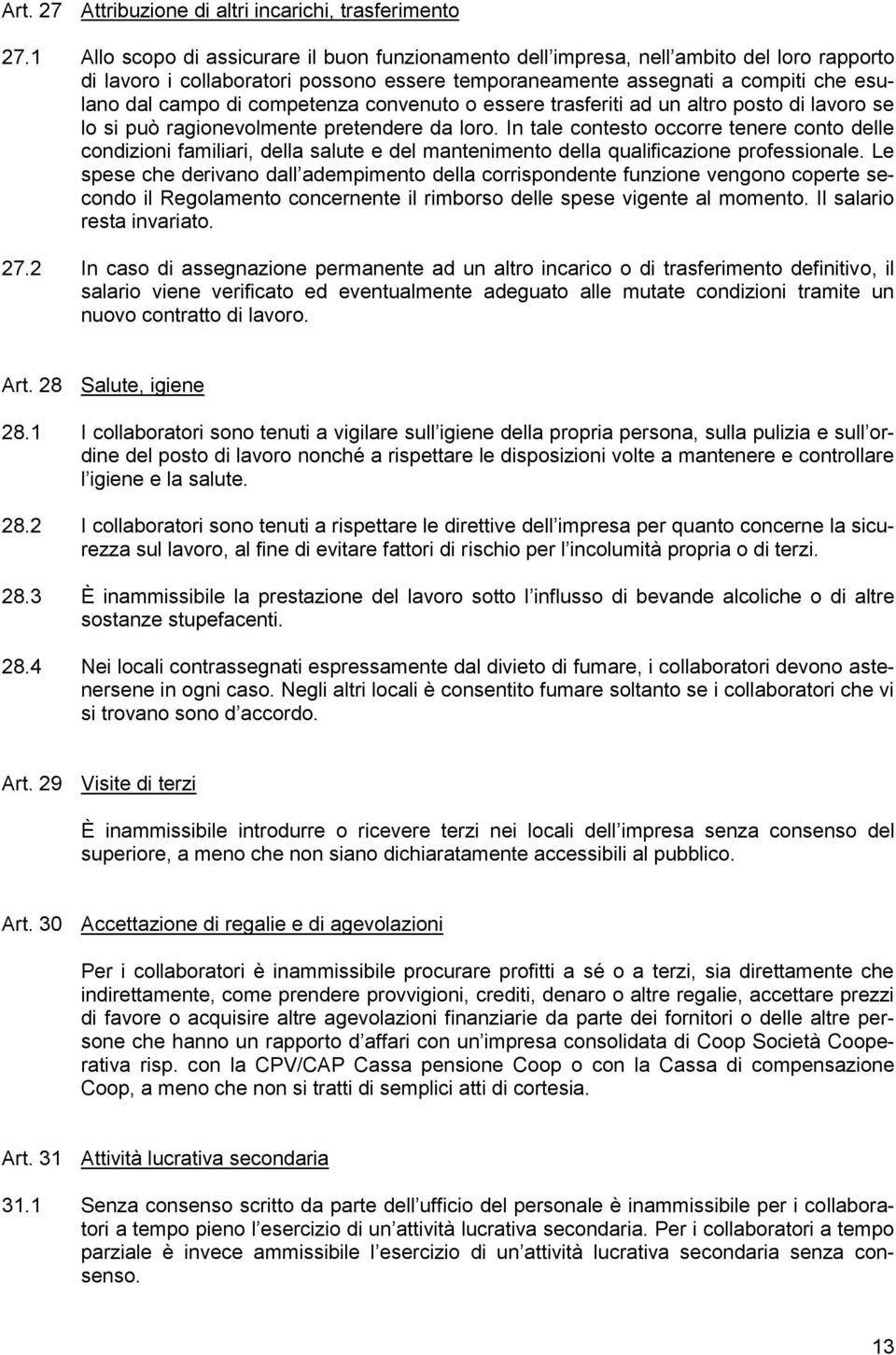 competenza convenuto o essere trasferiti ad un altro posto di lavoro se lo si può ragionevolmente pretendere da loro.