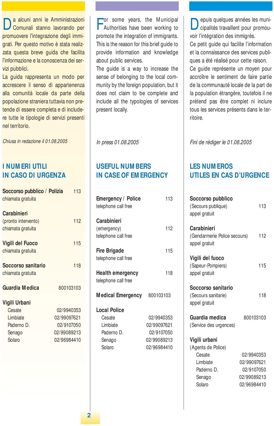 La guida rappresenta un modo per accrescere il senso di appartenenza alla comunità locale da parte della popolazione straniera tuttavia non pretende di essere completa e di includere tutte le