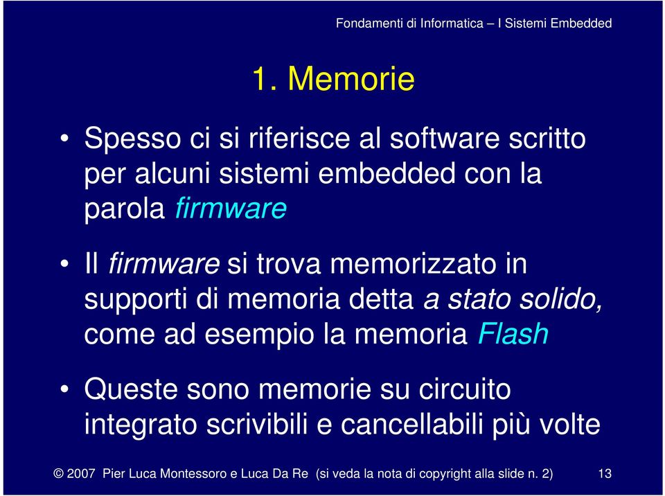 esempio la memoria Flash Queste sono memorie su circuito integrato scrivibili e cancellabili