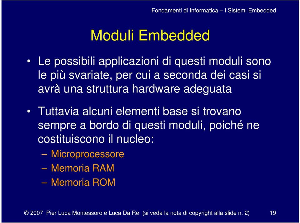 trovano sempre a bordo di questi moduli, poiché ne costituiscono il nucleo: Microprocessore