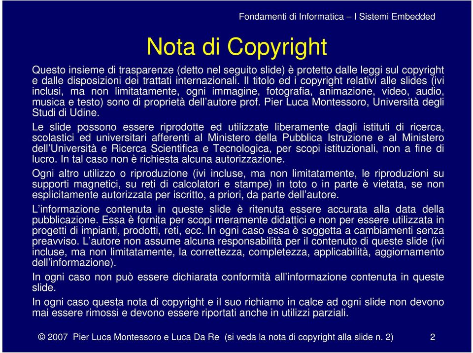 Il titolo ed i copyright relativi alle slides (ivi inclusi, ma non limitatamente, ogni immagine, fotografia, animazione, video, audio, musica e testo) sono di proprietà dell autore prof.