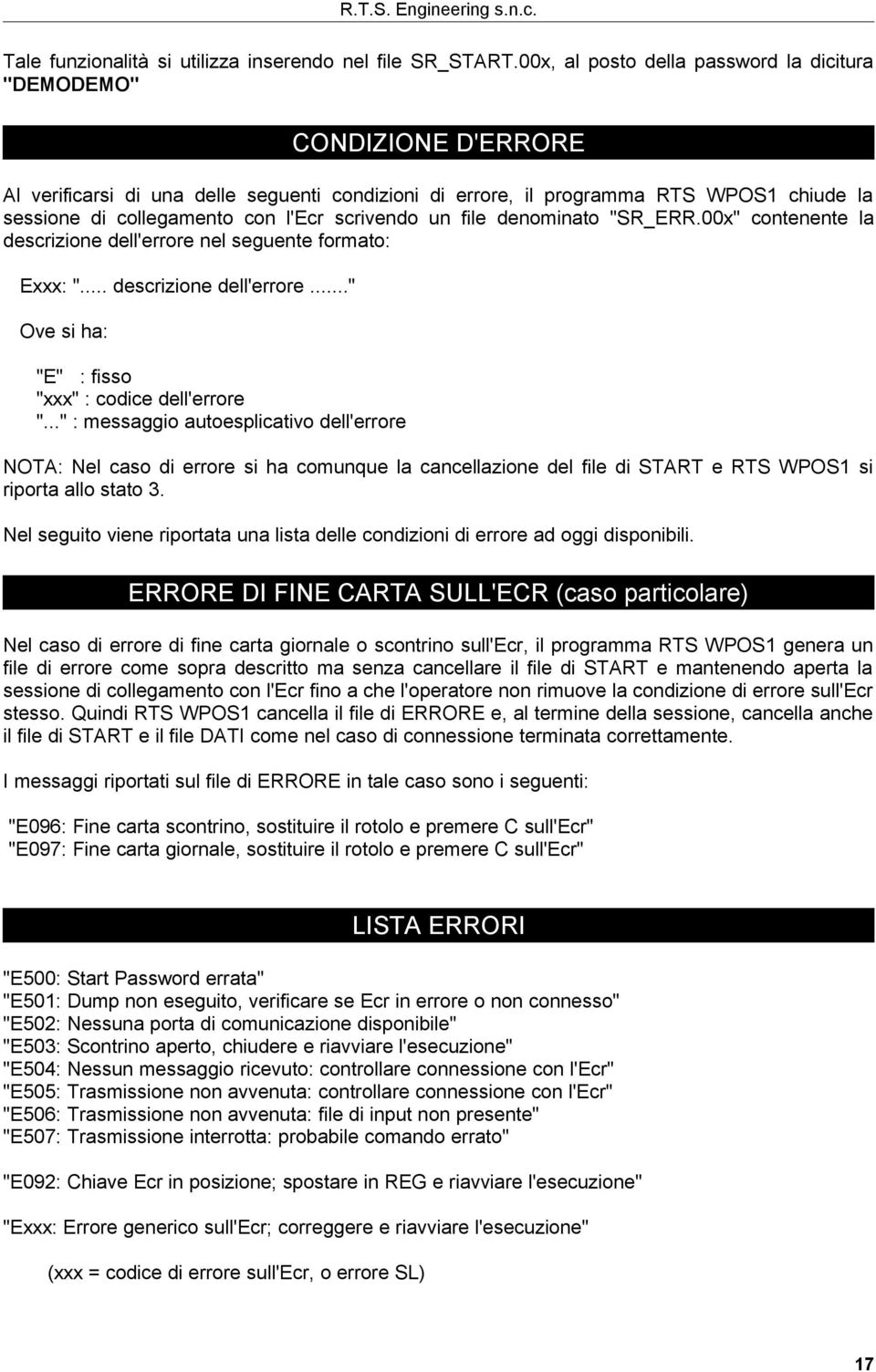 scrivendo un file denominato "SR_ERR.00x" contenente la descrizione dell'errore nel seguente formato: Exxx: "... descrizione dell'errore..." Ove si ha: "E" : fisso "xxx" : codice dell'errore ".