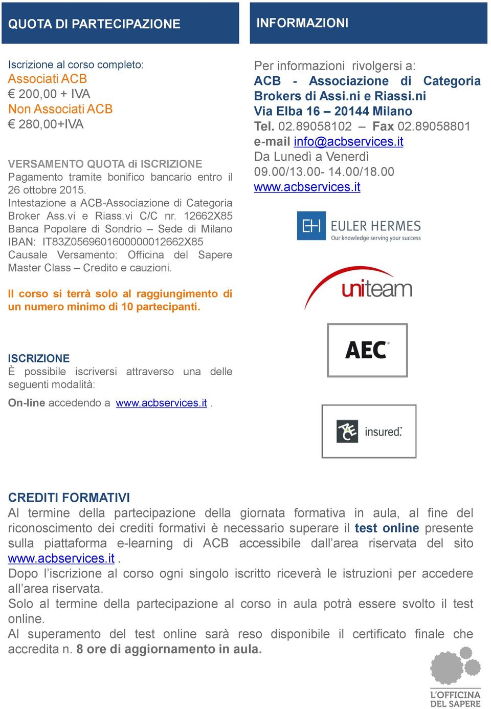 12662X85 Banca Popolare di Sondrio Sede di Milano IBAN: IT83Z0569601600000012662X85 Causale Versamento: Officina del Sapere Master Class Credito e cauzioni.