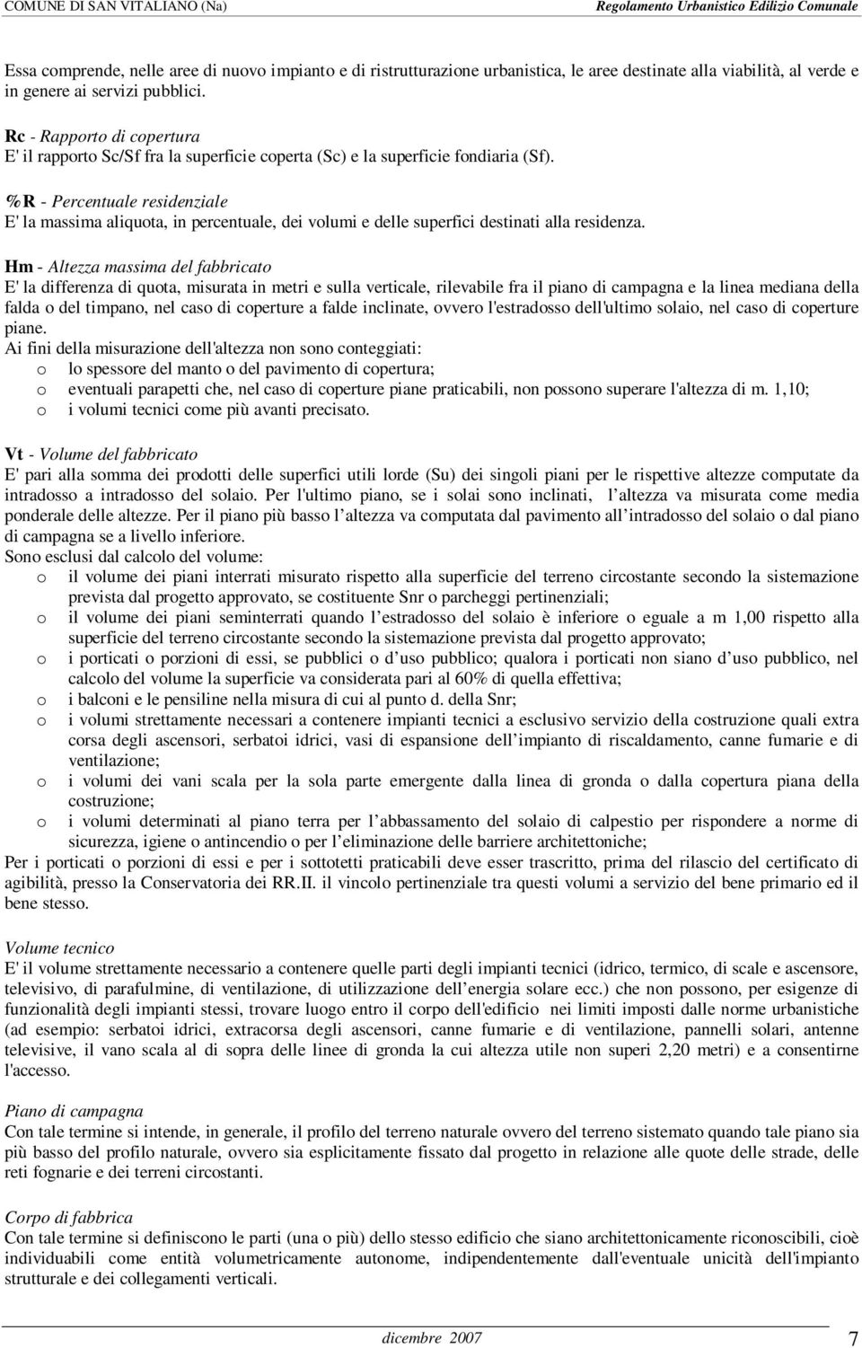 %R - Percentuale residenziale E' la massima aliquta, in percentuale, dei vlumi e delle superfici destinati alla residenza.