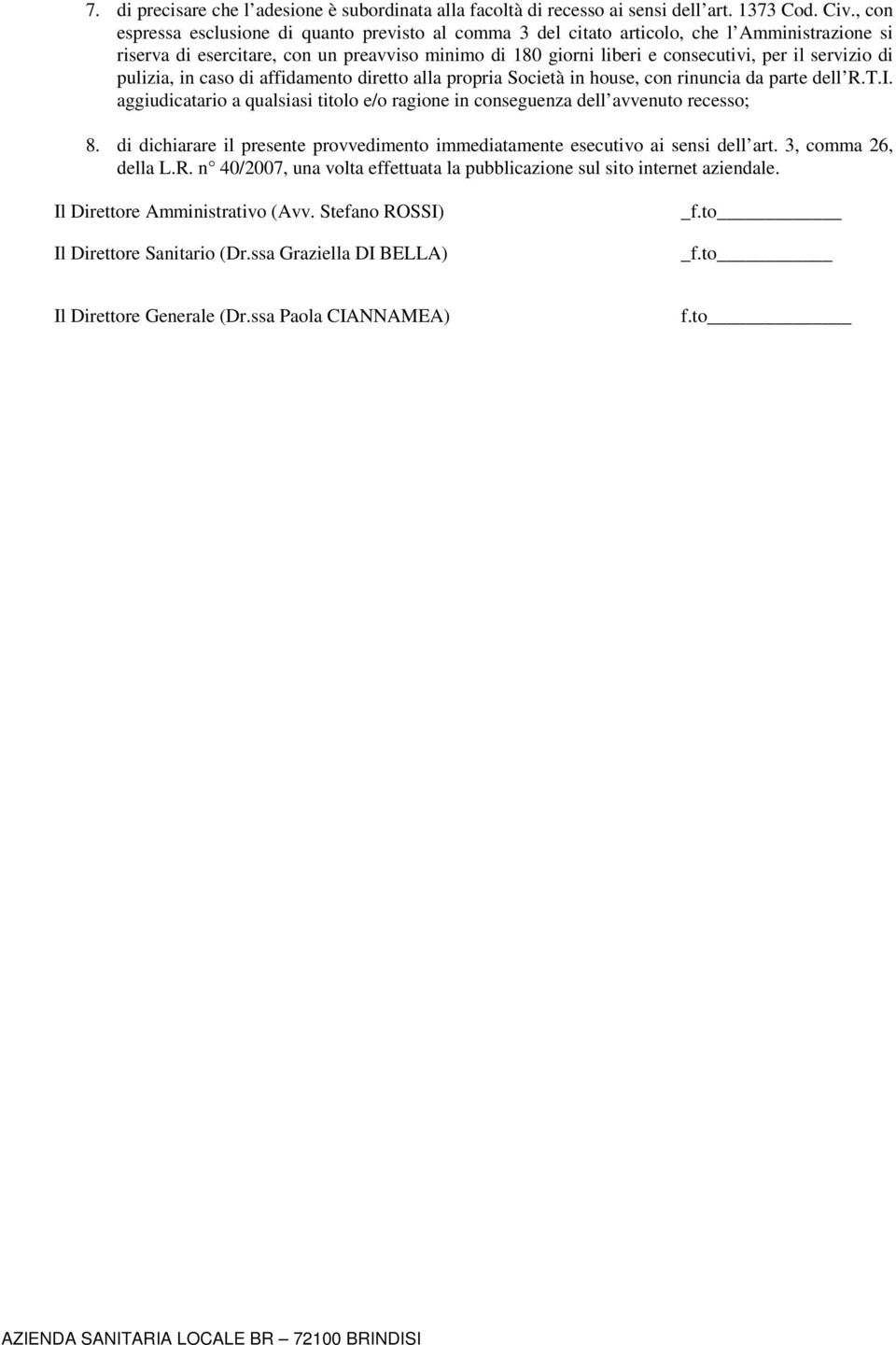 servizio di pulizia, in caso di affidamento diretto alla propria Società in house, con rinuncia da parte dell R.T.I.