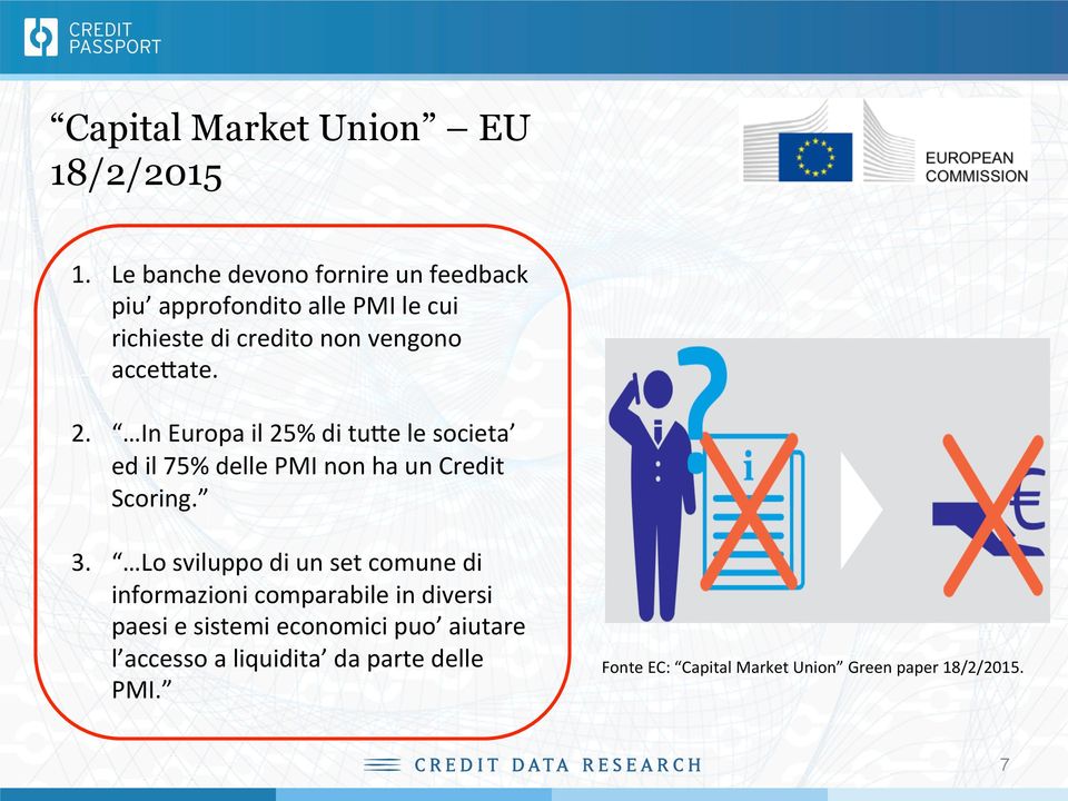 In Europa il 25% di tuye le societa ed il 75% delle PMI non ha un Credit Scoring.