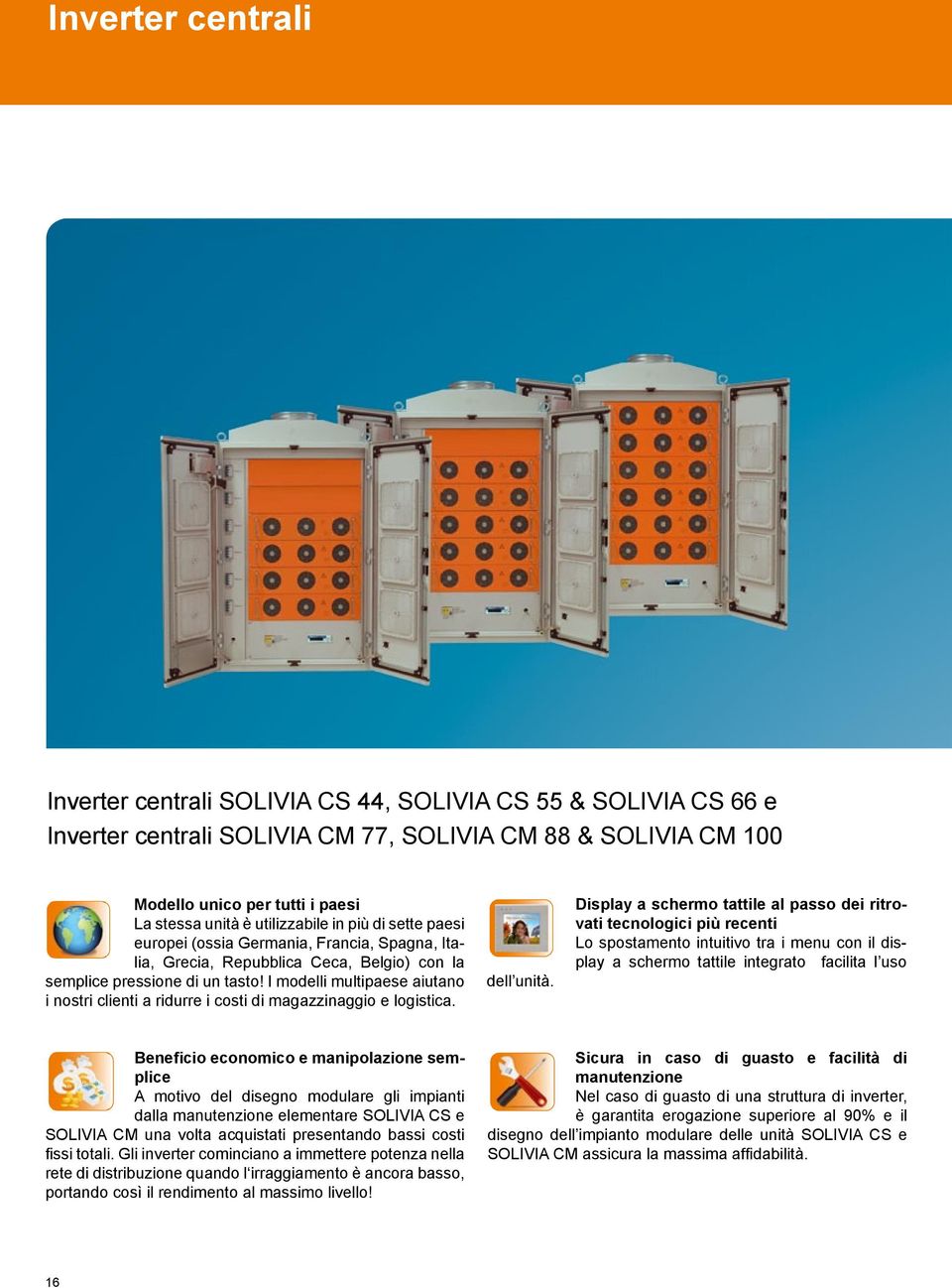 I modelli multipaese aiutano i nostri clienti a ridurre i costi di magazzinaggio e logistica. dell unità.