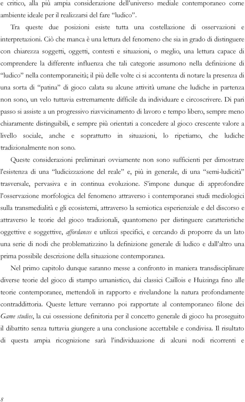 Ciò che manca è una lettura del fenomeno che sia in grado di distinguere con chiarezza soggetti, oggetti, contesti e situazioni, o meglio, una lettura capace di comprendere la differente influenza