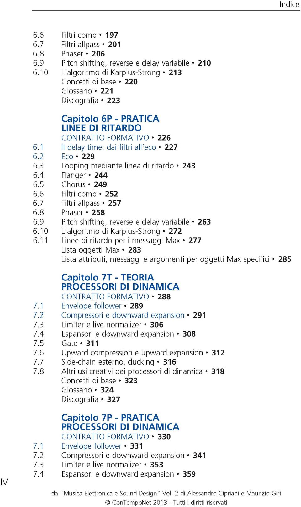 2 Eco 229 6.3 Looping mediante linea di ritardo 243 6.4 Flanger 244 6.5 Chorus 249 6.6 Filtri comb 252 6.7 Filtri allpass 257 6.8 Phaser 258 6.9 Pitch shifting, reverse e delay variabile 263 6.