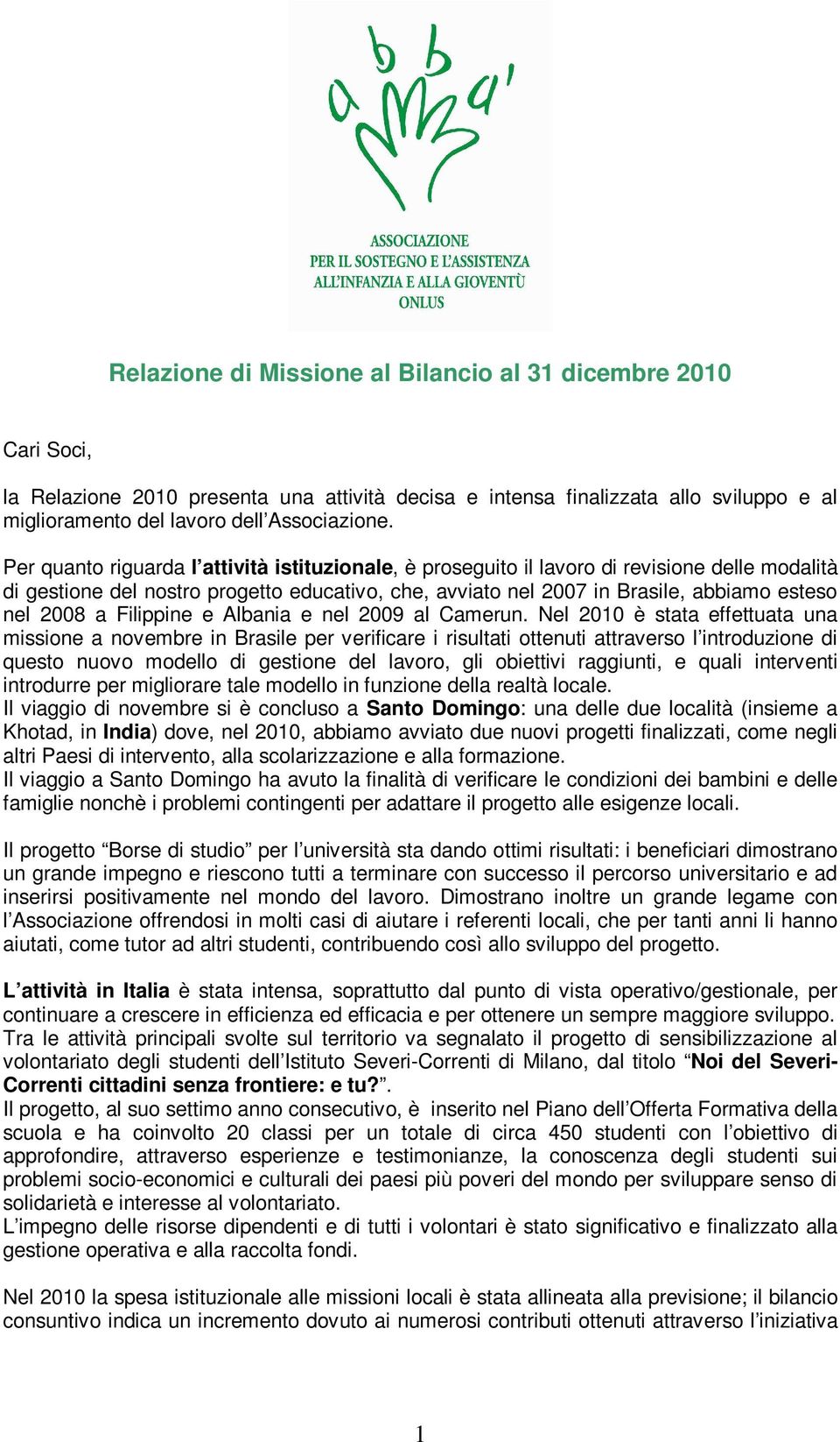 Filippine e Albania e nel 2009 al Camerun.