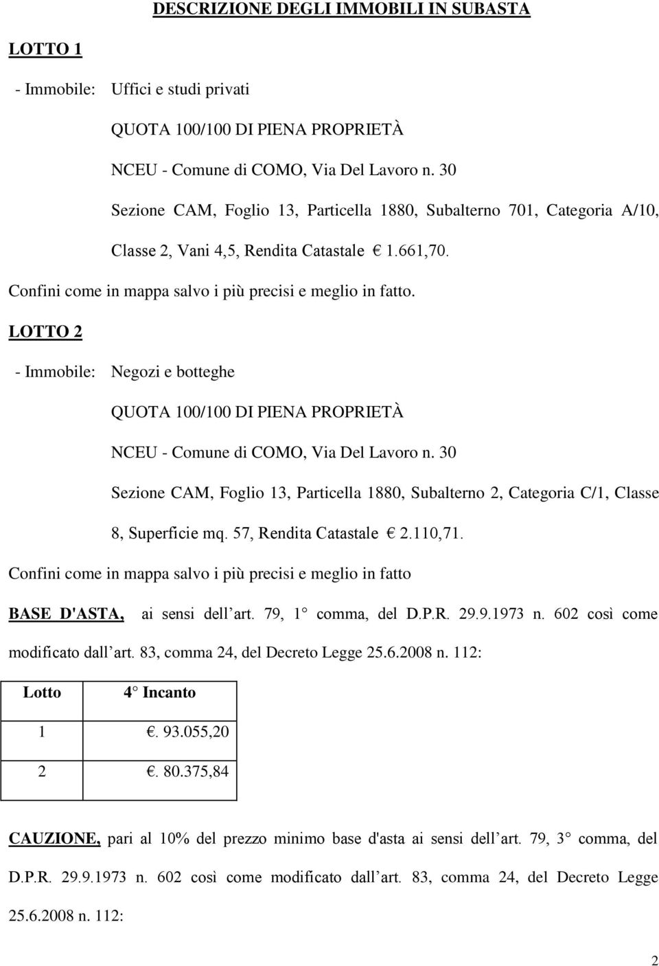 LOTTO 2 - Immobile: Negozi e botteghe QUOTA 100/100 DI PIENA PROPRIETÀ NCEU - Comune di COMO, Via Del Lavoro n.