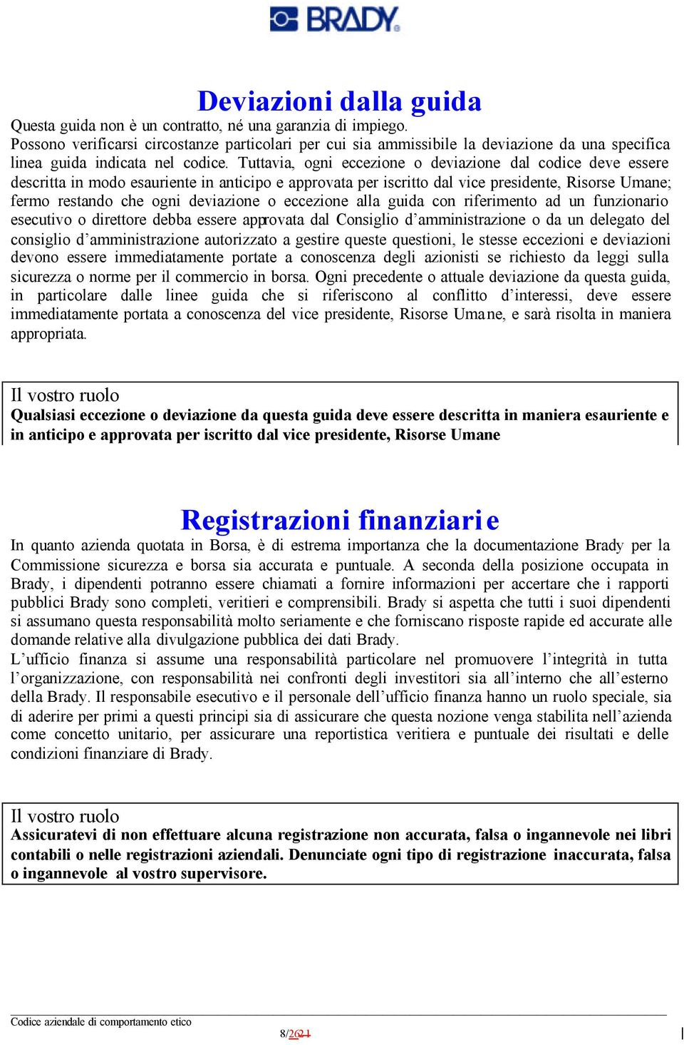 Tuttavia, ogni eccezione o deviazione dal codice deve essere descritta in modo esauriente in anticipo e approvata per iscritto dal vice presidente, Risorse Umane; fermo restando che ogni deviazione o