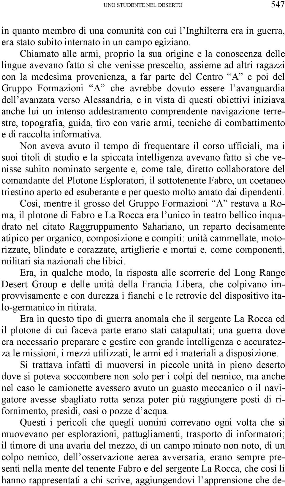 del Gruppo Formazioni A che avrebbe dovuto essere l avanguardia dell avanzata verso Alessandria, e in vista di questi obiettivi iniziava anche lui un intenso addestramento comprendente navigazione