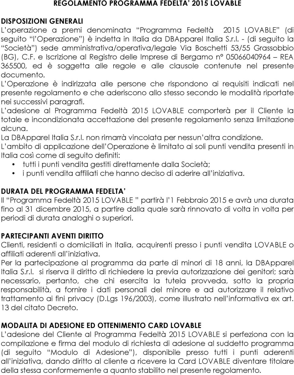 e Iscrizione al Registro delle Imprese di Bergamo n 05066040964 REA 365500, ed è soggetta alle regole e alle clausole contenute nel presente documento.