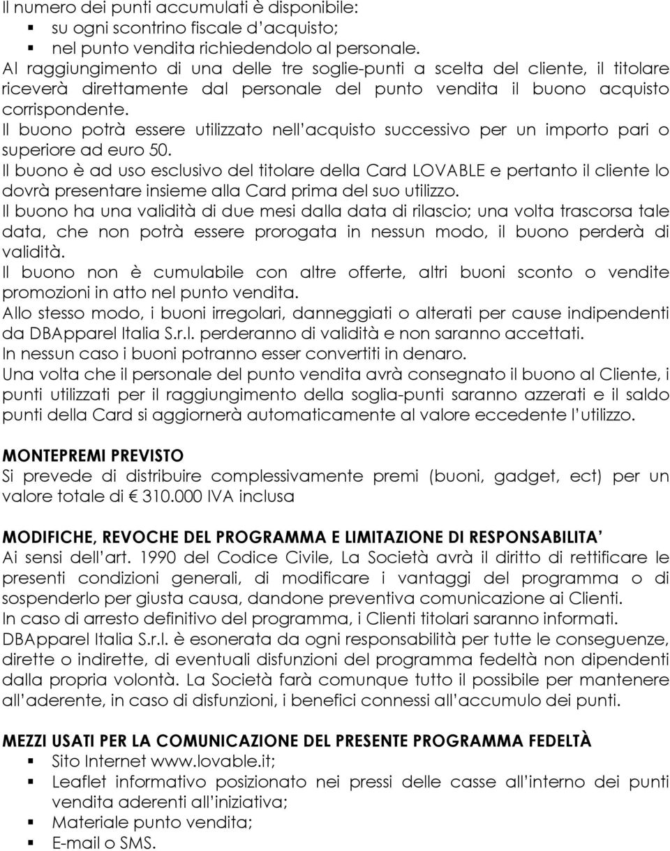 Il buono potrà essere utilizzato nell acquisto successivo per un importo pari o superiore ad euro 50.