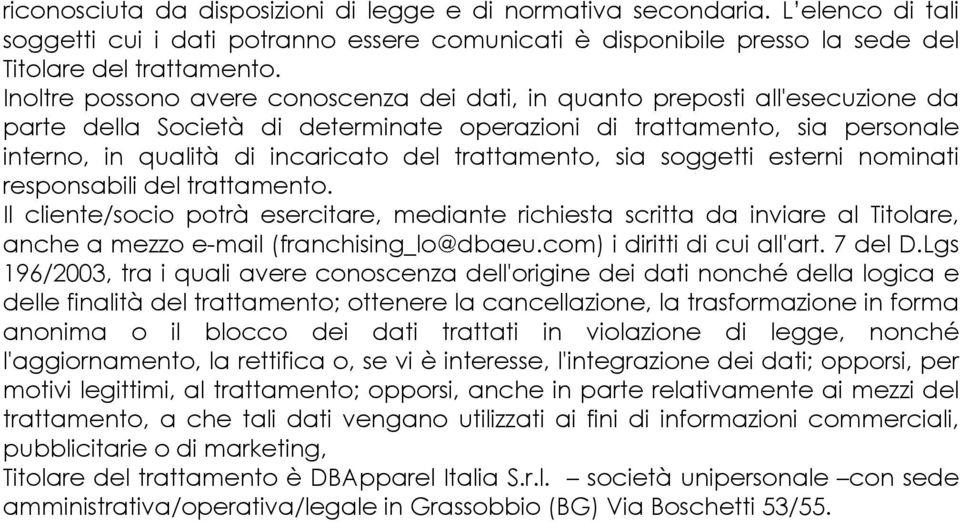 trattamento, sia soggetti esterni nominati responsabili del trattamento.