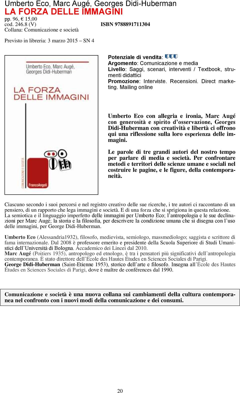 Augé con generosità e spirito d osservazione, Georges Didi-Huberman con creatività e libertà ci offrono qui una riflessione sulla loro esperienza delle immagini.