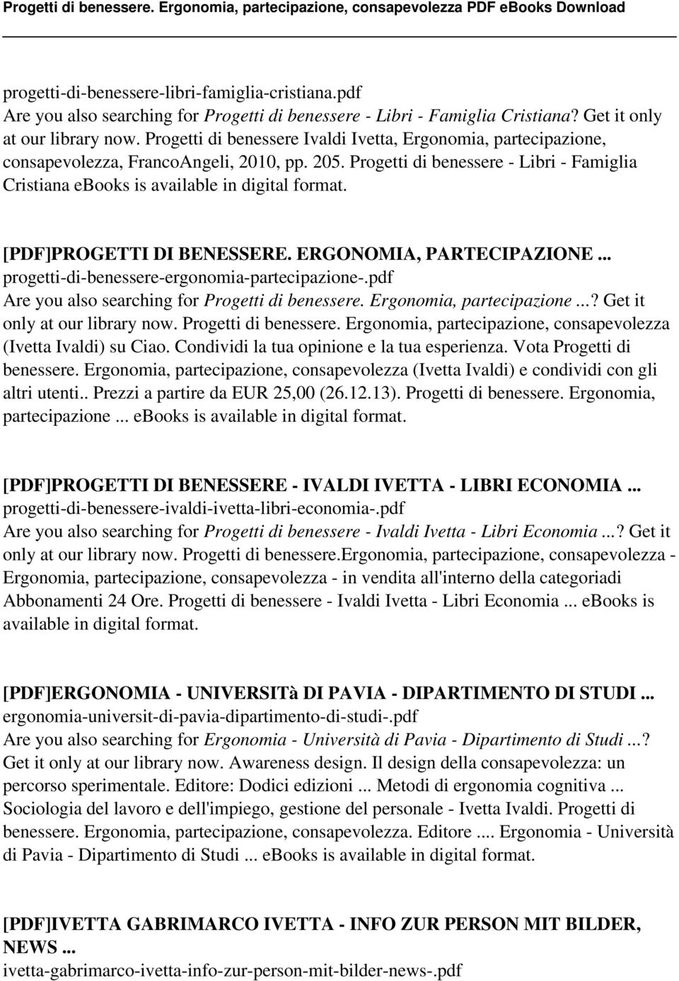 [PDF]PROGETTI DI BENESSERE. ERGONOMIA, PARTECIPAZIONE... progetti-di-benessere-ergonomia-partecipazione-.pdf Are you also searching for Progetti di benessere. Ergonomia, partecipazione.