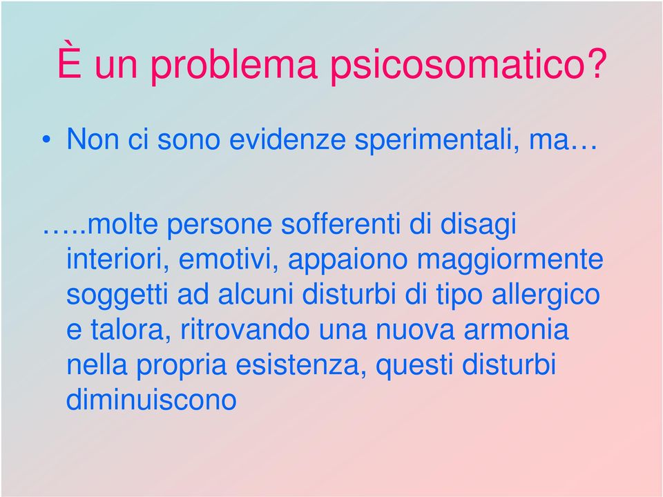 maggiormente soggetti ad alcuni disturbi di tipo allergico e talora,