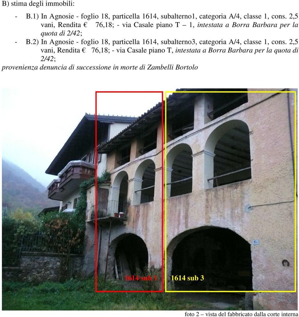 2) In Agnosie - foglio 18, particella 1614, subalterno3, categoria A/4, classe 1, cons.