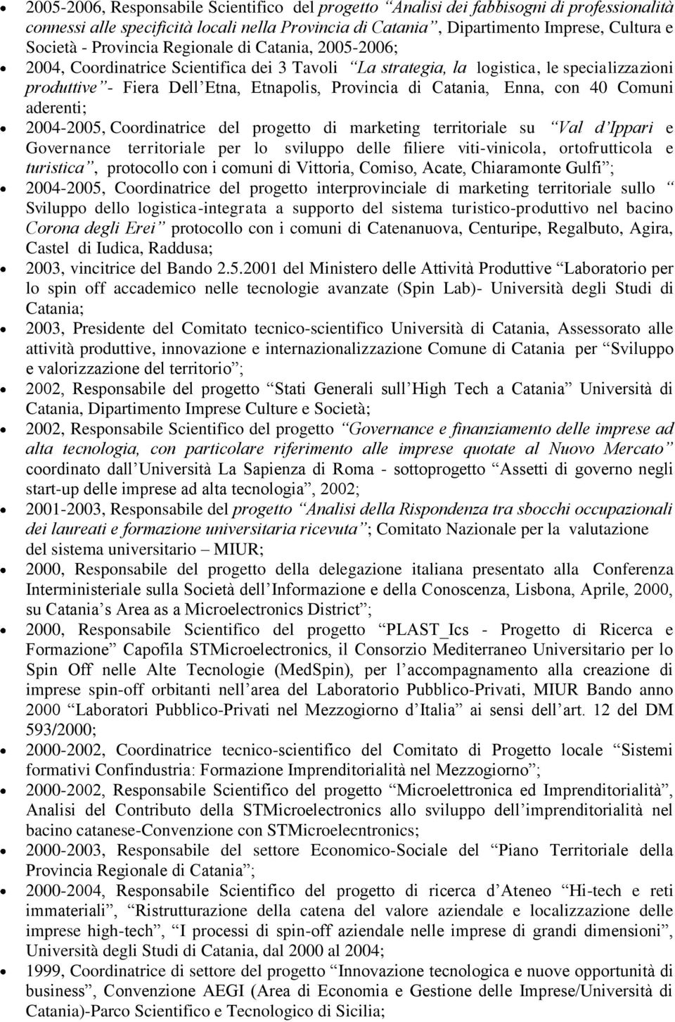 Enna, con 40 Comuni aderenti; 2004-2005, Coordinatrice del progetto di marketing territoriale su Val d Ippari e Governance territoriale per lo sviluppo delle filiere viti-vinicola, ortofrutticola e