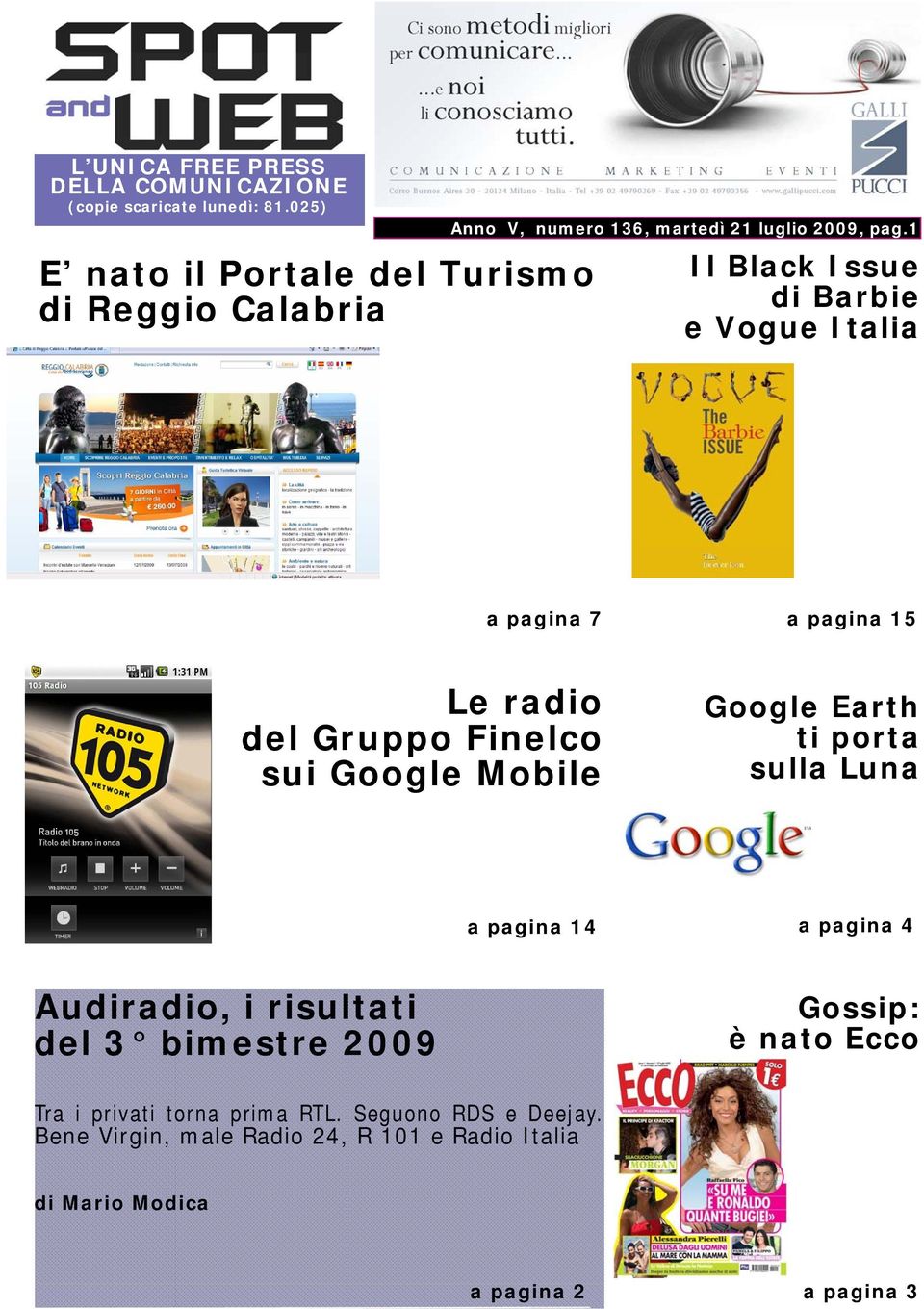1 Il Black Issue di Barbie e Vogue Italia a pagina 7 a pagina 15 Le radio del Gruppo Finelco sui Google Mobile Google Earth ti porta