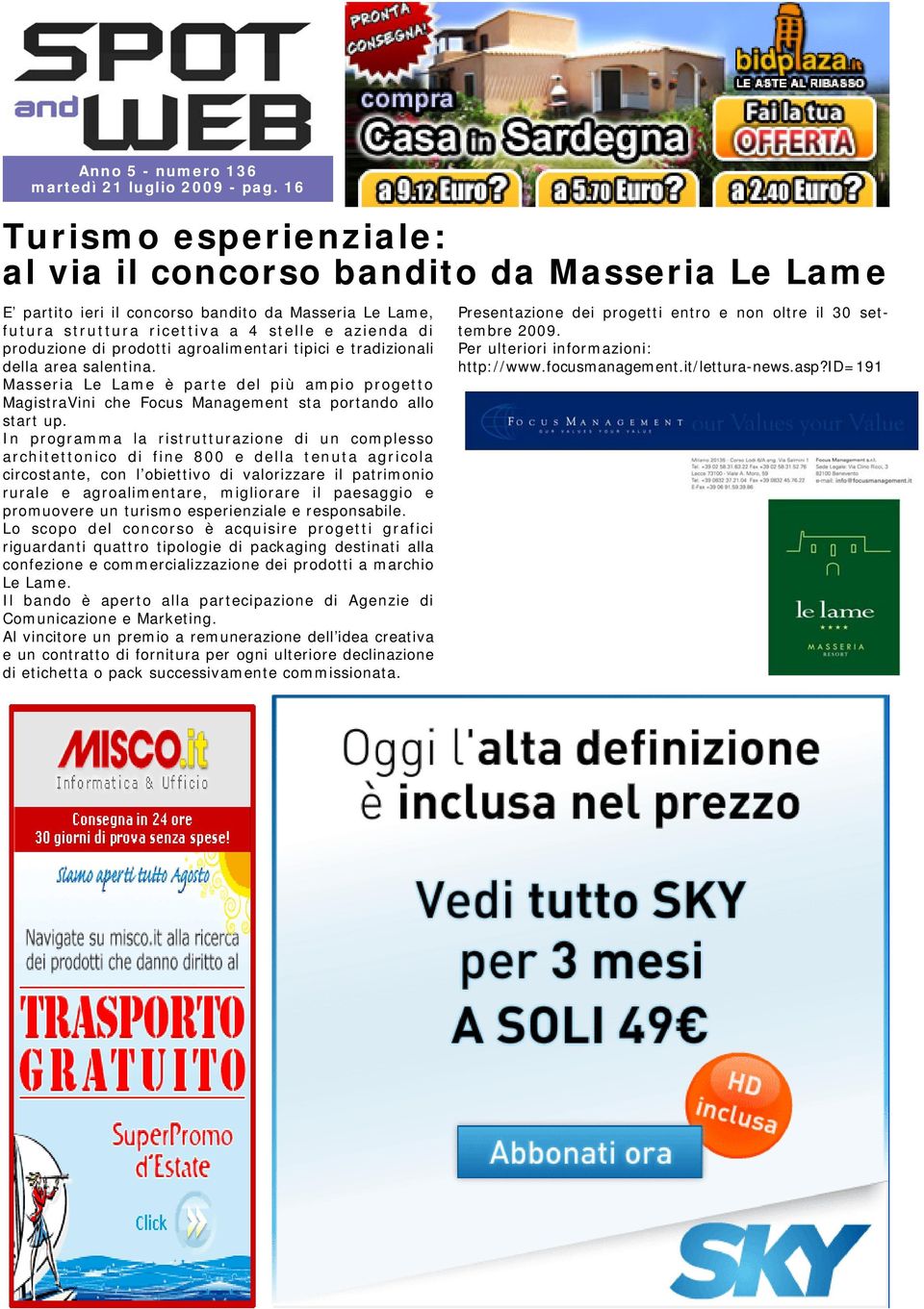 prodotti agroalimentari tipici e tradizionali della area salentina. Masseria Le Lame è parte del più ampio progetto MagistraVini che Focus Management sta portando allo start up.