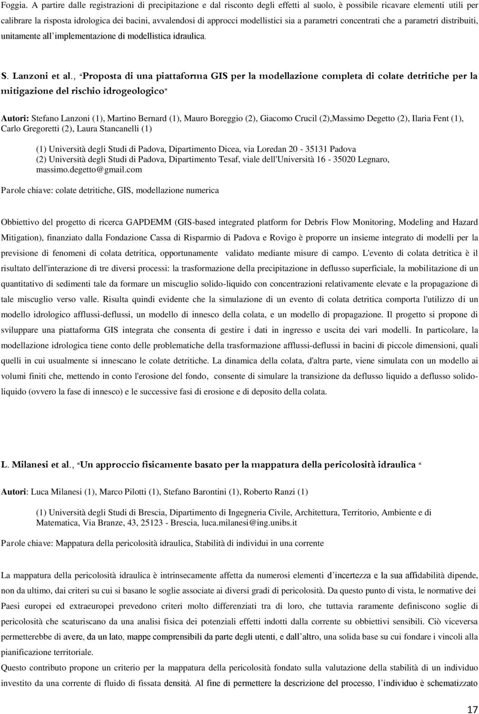 modellistici sia a parametri concentrati che a parametri distribuiti, unitamente all implementazione di modellistica idraulica. S. Lanzoni et al.