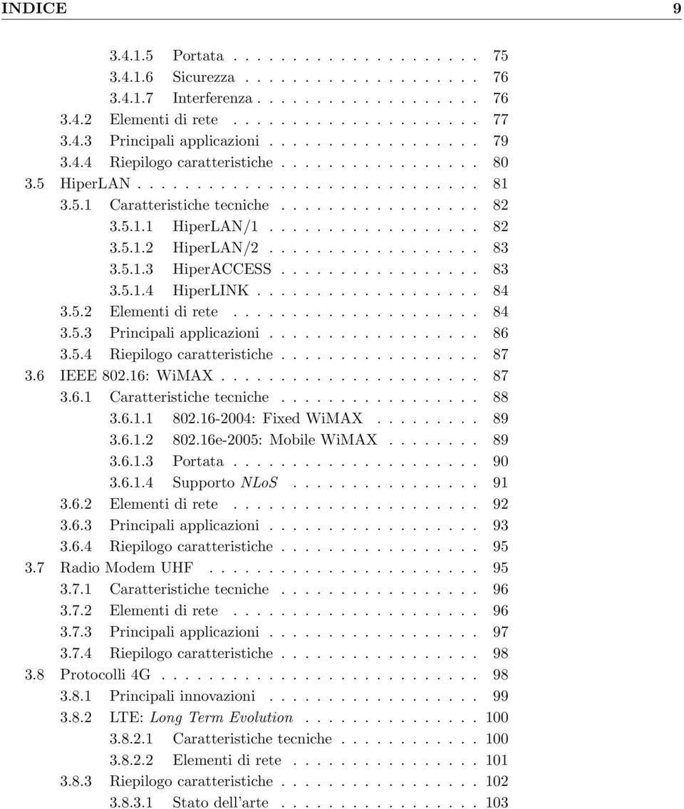 ................. 83 3.5.1.3 HiperACCESS................. 83 3.5.1.4 HiperLINK................... 84 3.5.2 Elementi di rete..................... 84 3.5.3 Principali applicazioni.................. 86 3.