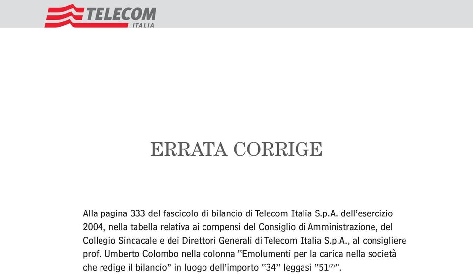 dei Direttori Generali di Telecom Italia S.p.A., al consigliere prof.