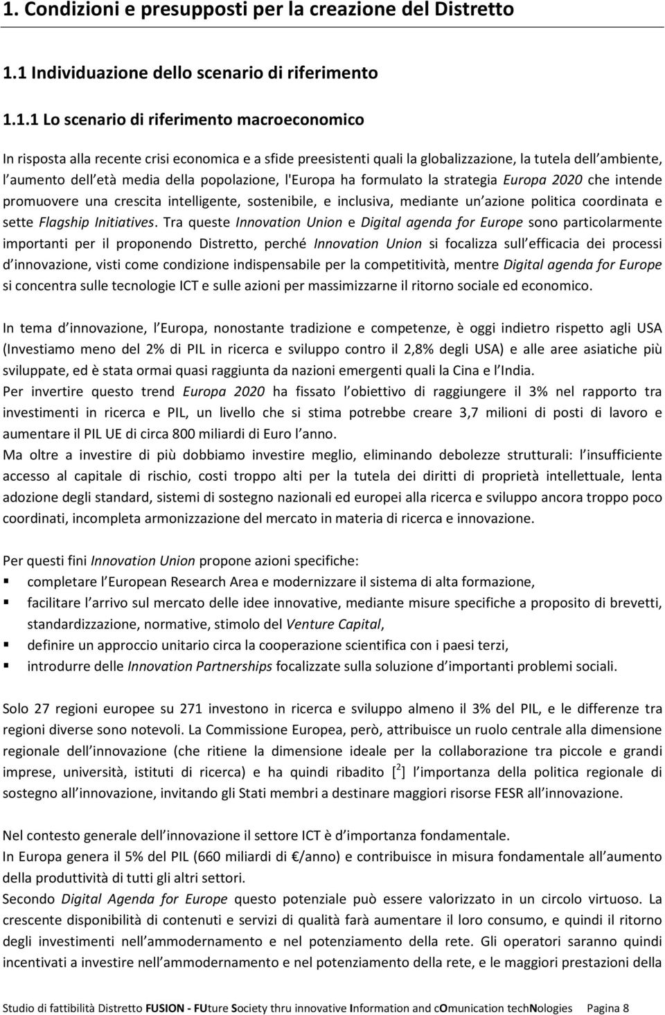 intelligente, sostenibile, e inclusiva, mediante un azione politica coordinata e sette Flagship Initiatives.