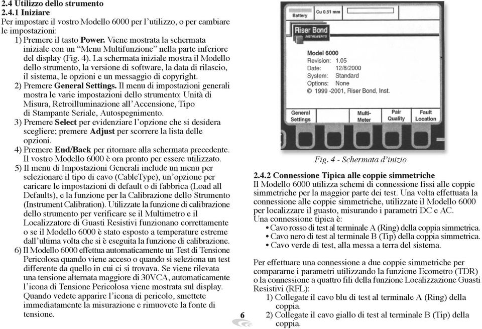 La schermata iniziale mostra il Modello dello strumento, la versione di software, la data di rilascio, il sistema, le opzioni e un messaggio di copyright. 2) Premere General Settings.