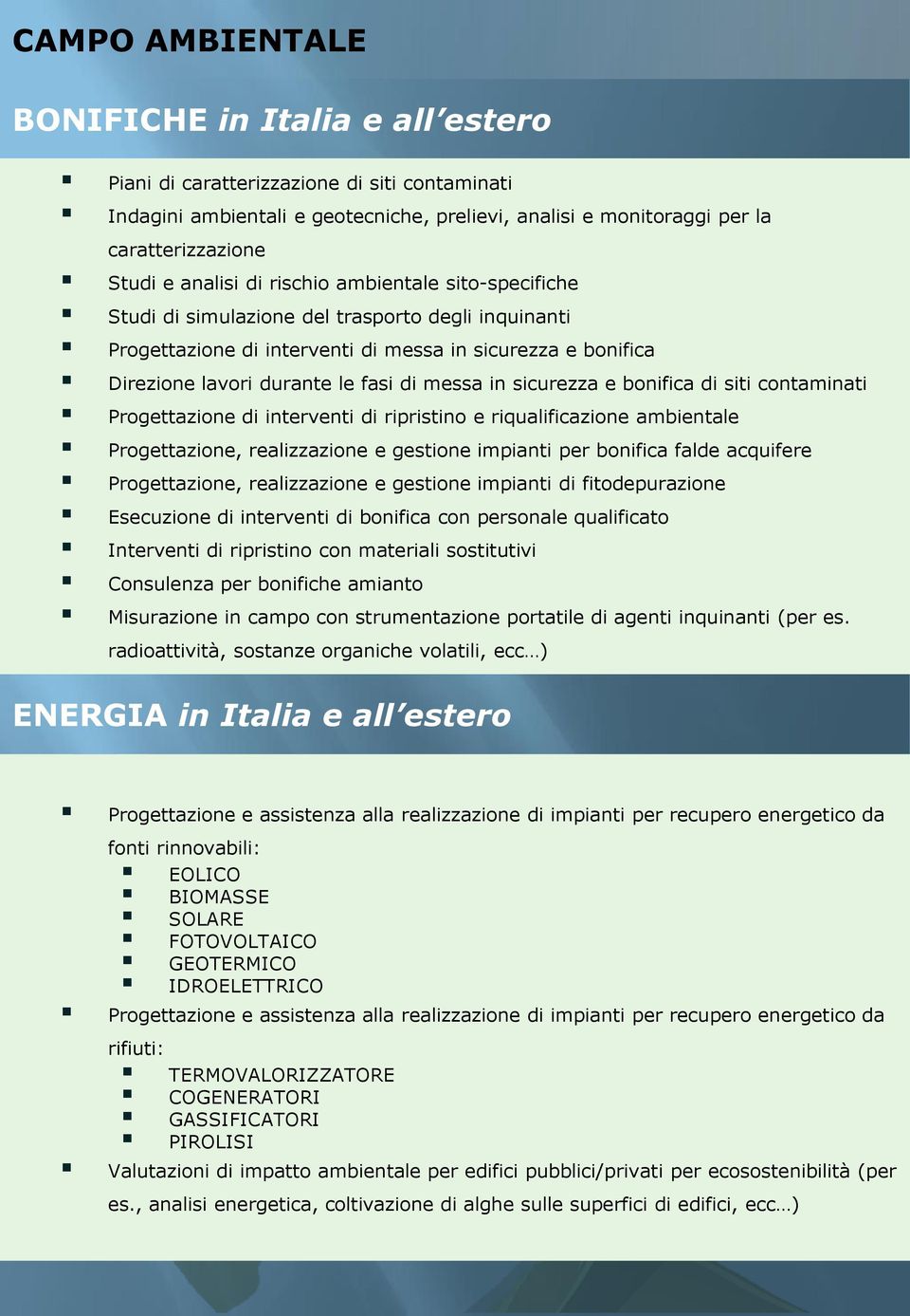 messa in sicurezza e bonifica di siti contaminati Progettazione di interventi di ripristino e riqualificazione ambientale Progettazione, realizzazione e gestione impianti per bonifica falde acquifere