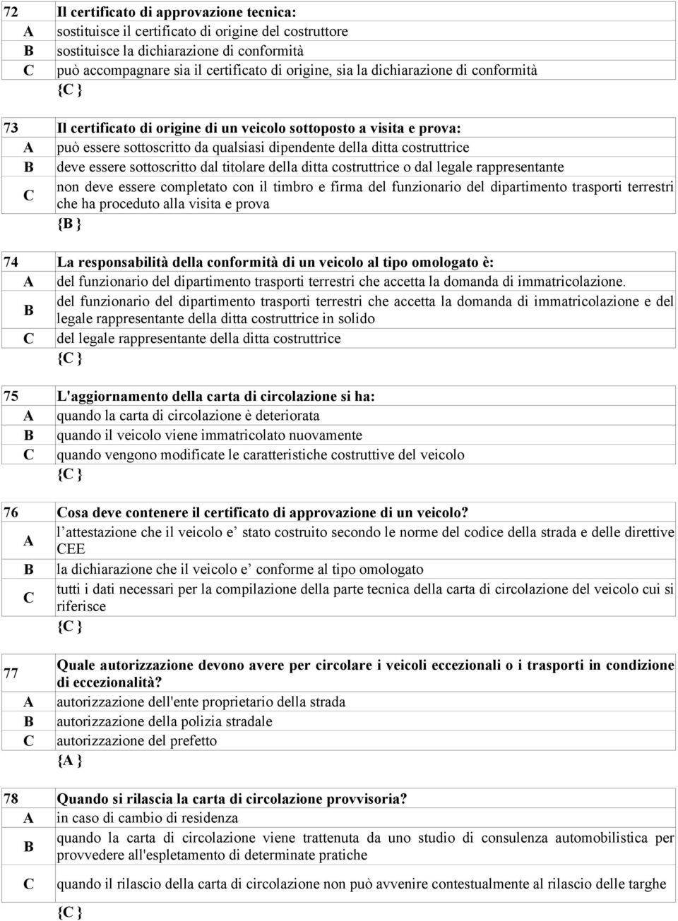 sottoscritto dal titolare della ditta costruttrice o dal legale rappresentante non deve essere completato con il timbro e firma del funzionario del dipartimento trasporti terrestri che ha proceduto