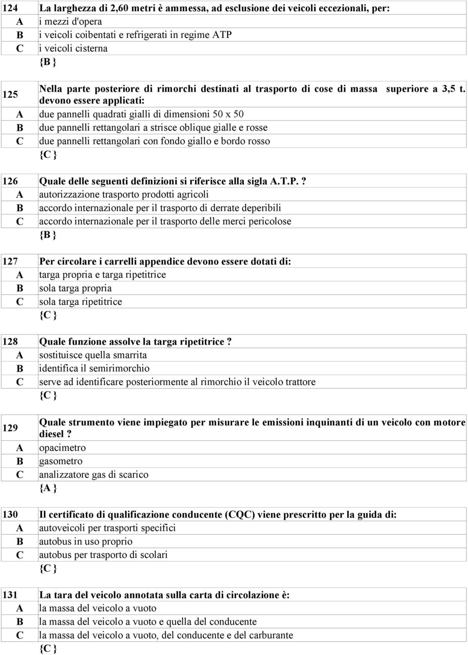 125 devono essere applicati: due pannelli quadrati gialli di dimensioni 50 x 50 due pannelli rettangolari a strisce oblique gialle e rosse due pannelli rettangolari con fondo giallo e bordo rosso { }