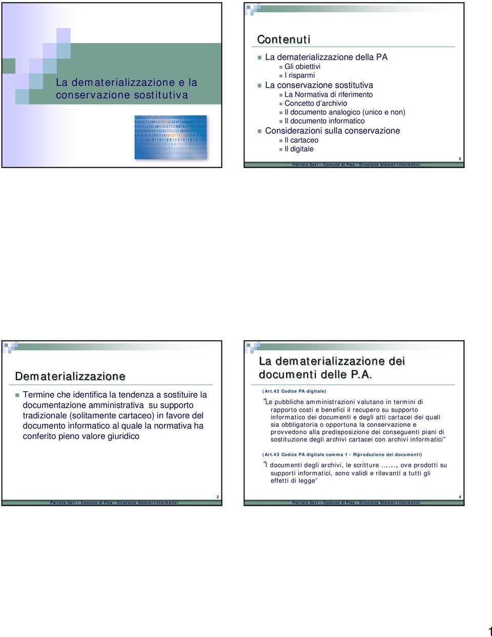 documentazione amministrativa su supporto trazionale (solitamente cartaceo) in favore del documento informatico al quale la normativa ha conferito pieno valore giurico La dematerializzazione dei