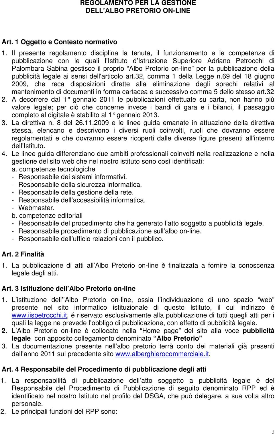 proprio Albo Pretorio on-line per la pubblicazione della pubblicità legale ai sensi dell'articolo art.32, comma 1 della Legge n.