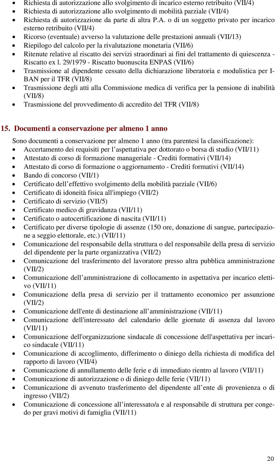 o di un soggetto privato per incarico esterno retribuito (VII/4) Ricorso (eventuale) avverso la valutazione delle prestazioni annuali (VII/13) Riepilogo del calcolo per la rivalutazione monetaria