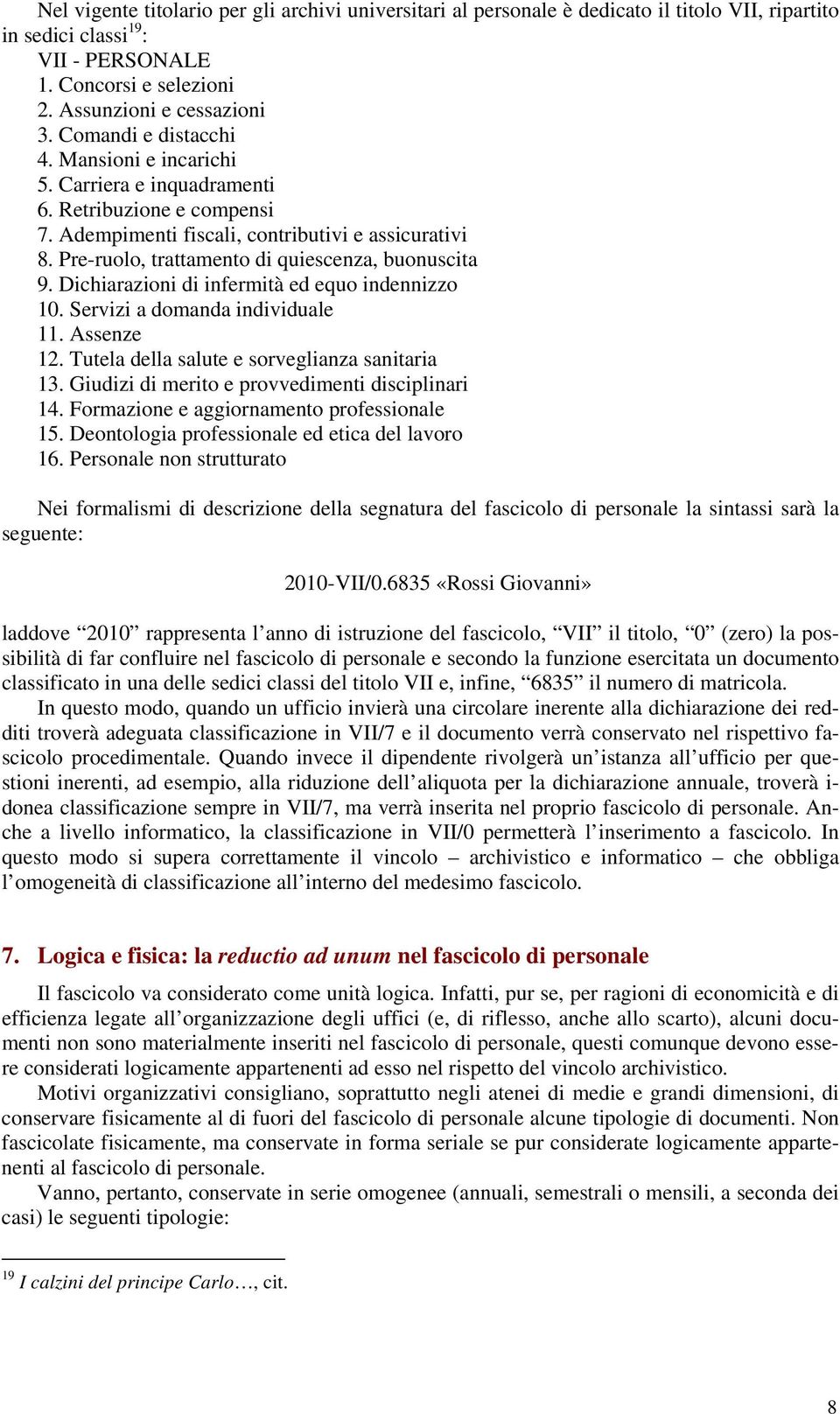 Pre-ruolo, trattamento di quiescenza, buonuscita 9. Dichiarazioni di infermità ed equo indennizzo 10. Servizi a domanda individuale 11. Assenze 12. Tutela della salute e sorveglianza sanitaria 13.