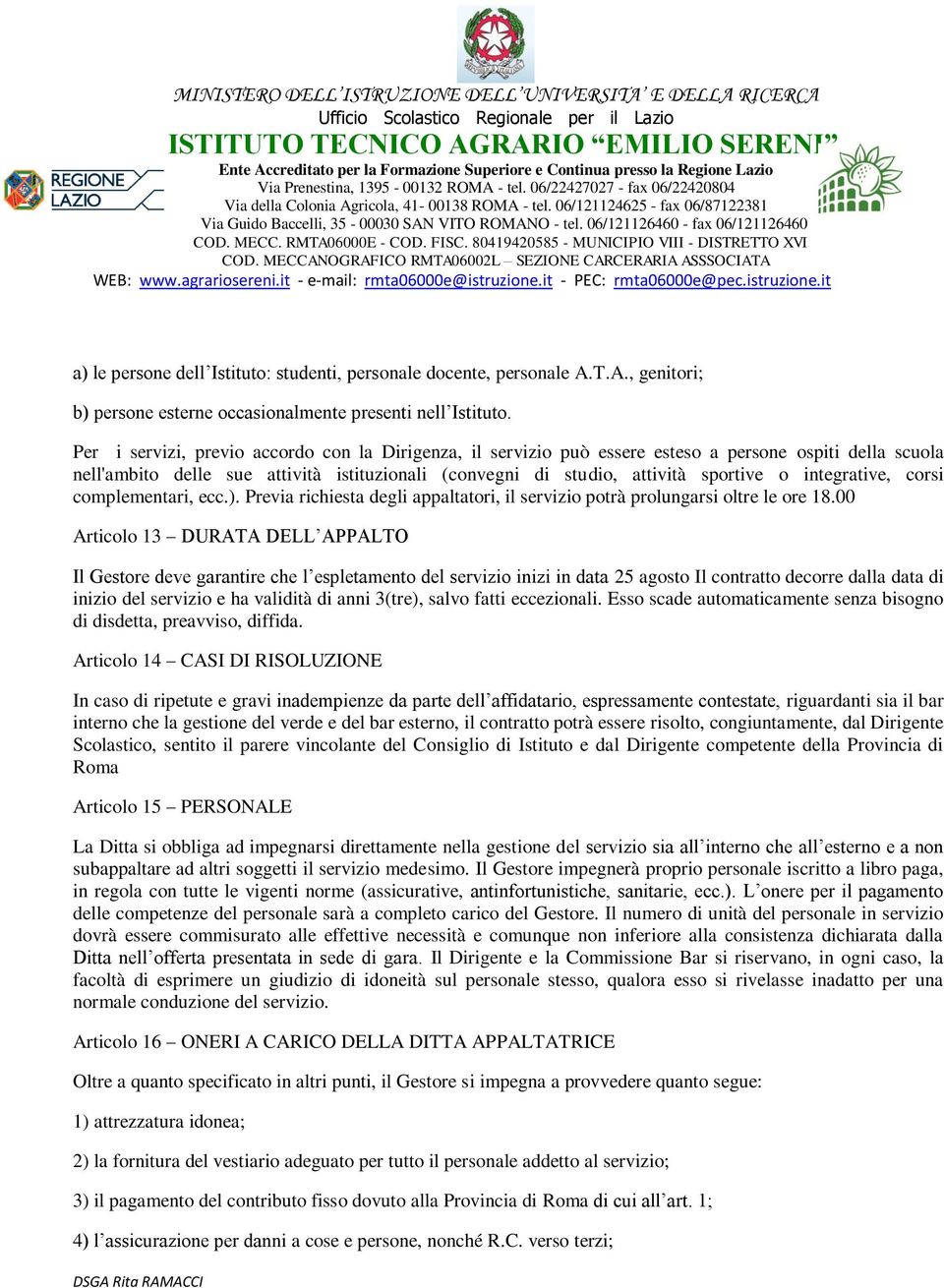 integrative, corsi complementari, ecc.). Previa richiesta degli appaltatori, il servizio potrà prolungarsi oltre le ore 18.