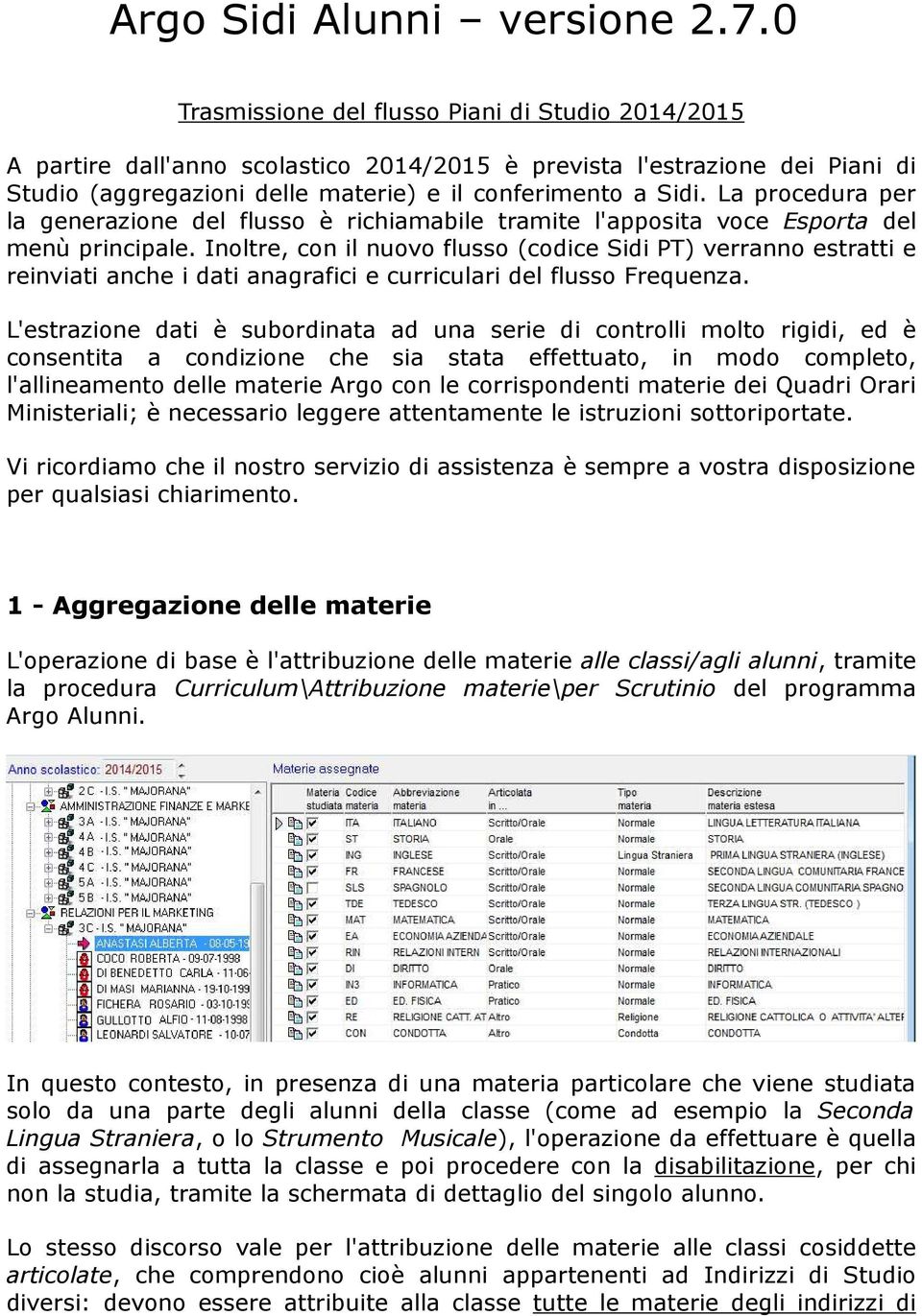 La procedura per la generazione del flusso è richiamabile tramite l'apposita voce Esporta del menù principale.