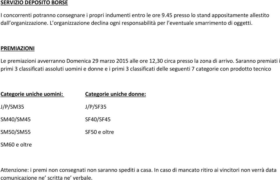 PREMIAZIONI Le premiazioni avverranno Domenica 29 marzo 2015 alle ore 12,30 circa presso la zona di arrivo.