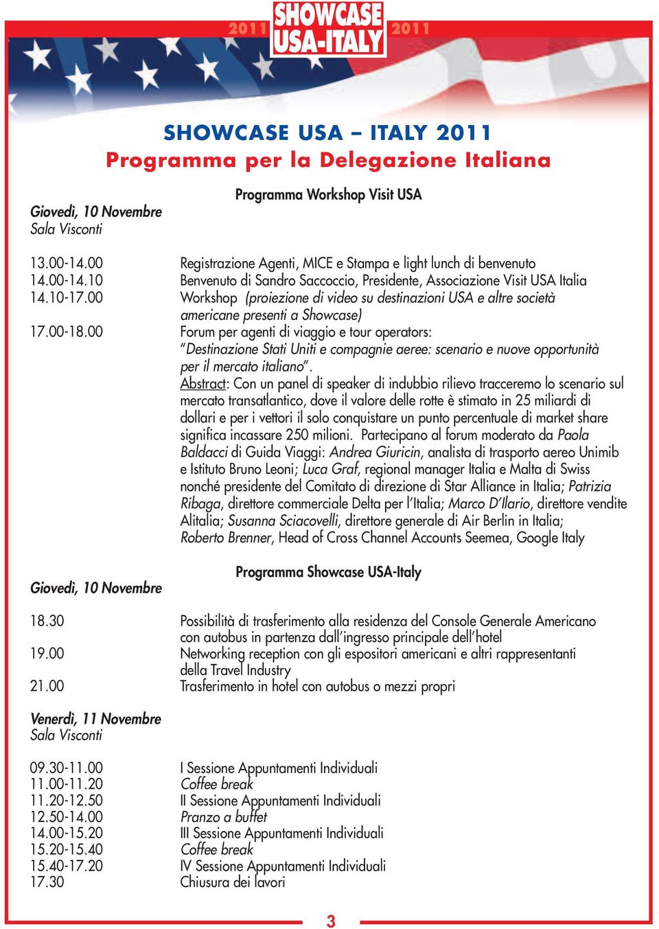 00 Forum per agenti di viaggio e tour operators: Destinazione Stati Uniti e compagnie aeree: scenario e nuove opportunità per il mercato italiano.